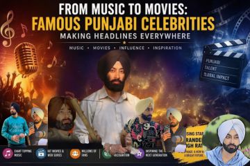 From Music to Movies: Famous Punjabi Celebrities Making Headlines Everywhere