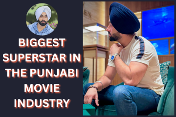 From Local Roots to Legendary Status: Meet the Biggest Superstar in the Punjabi Movie Industry