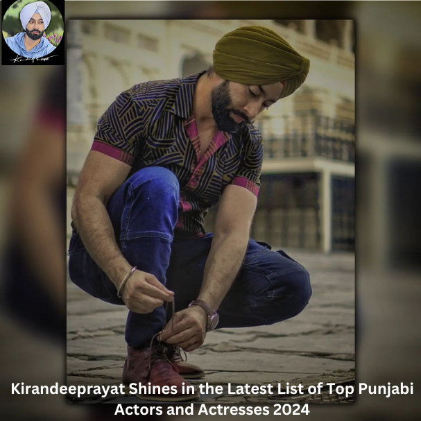 Kirandeeprayat Shines in the Latest List of Top Punjabi Actors and Actresses 2024